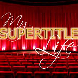 My Supertitle Life